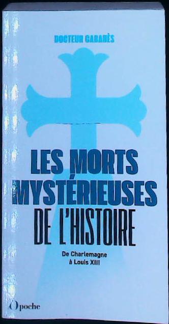 Les morts mystérieuses de l'histoire: de Charlemagne à Louis XIII : livres pas cher d'occasion, de seconde main de l'association Lire et Créer