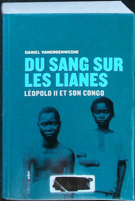 Du sang sur les lianes: Léopold II et son congo : livres pas cher d'occasion, de seconde main de l'association Lire et Créer