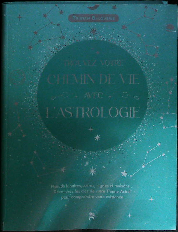Trouvez votre chemin de vie avec l'astrologie: découvrez les clés de votre thème astral pour comprendre votre existence : livres pas cher d'occasion, de seconde main de l'association Lire et Créer